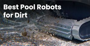 Best Pool Robots for Dirt